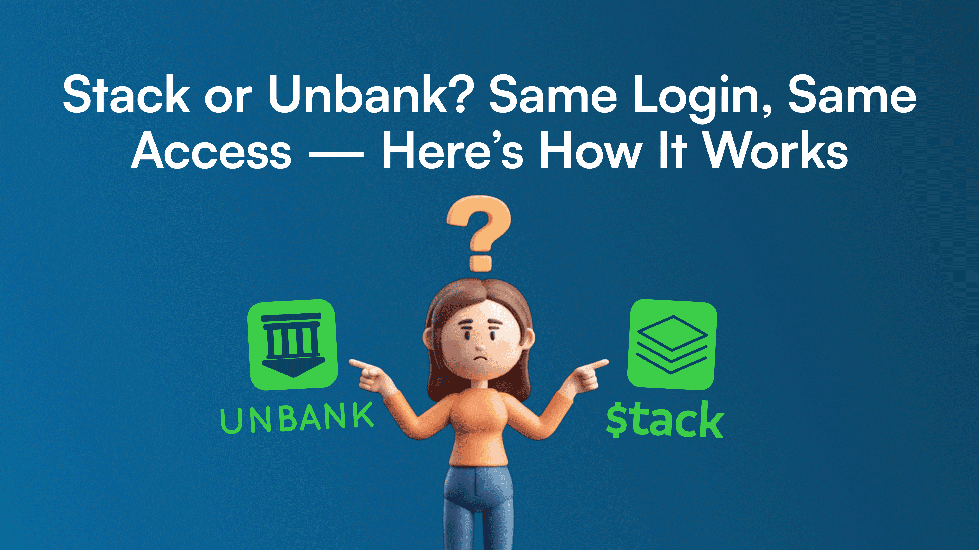 Stack or Unbank? Same Login, Same Access — Here’s How It Works | Unbank